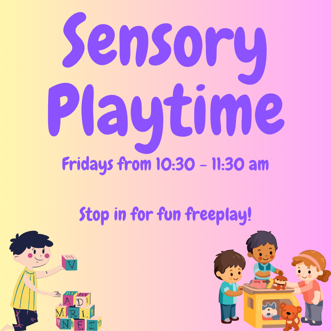 Sensory Playtime. Fridays from 10:30 - 11:30 am. Stop in for fun freeplay!