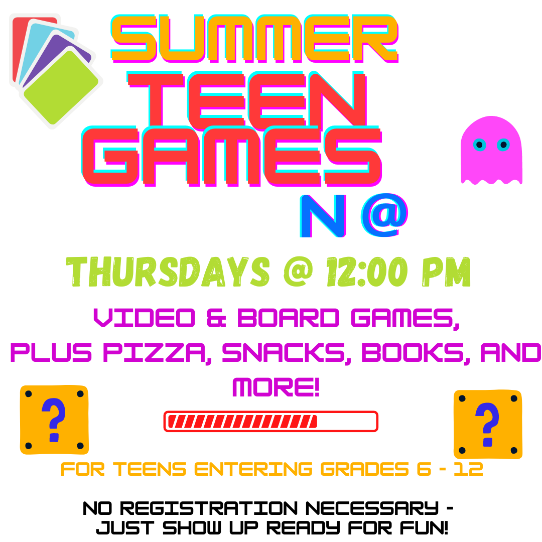 Summer Teen Games. Thursdays at noon.