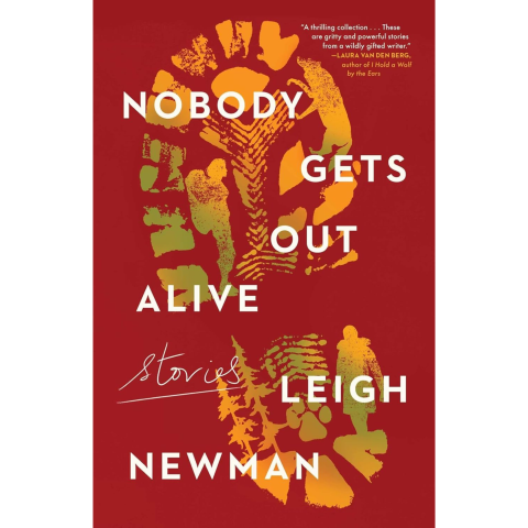 Nobody Gets Out Alive by Leigh Newman