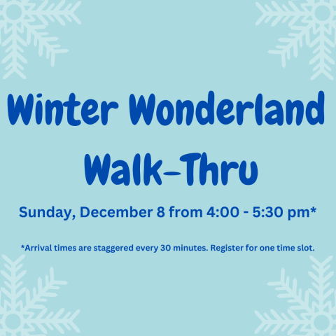 Winter Wonderland Walk-Thru. Sunday, December 8 from 4 - 5:30 pm.