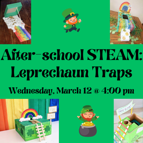 After-school STEAM: Leprechaun Traps. Wednesday, March 12 at 4:00 pm