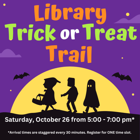 Library Trick-or-Treat Trail. Sunday, October 26 from 5:00 - 7:00 pm. Arrival times are staggered. Please register for only one arrival time slot.