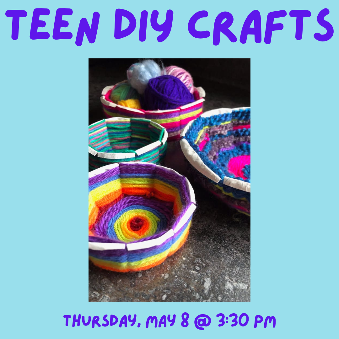 Teen DIY Drop-in Crafts. Woven yarn bowls. Thursday, May 8 at 3:30 pm