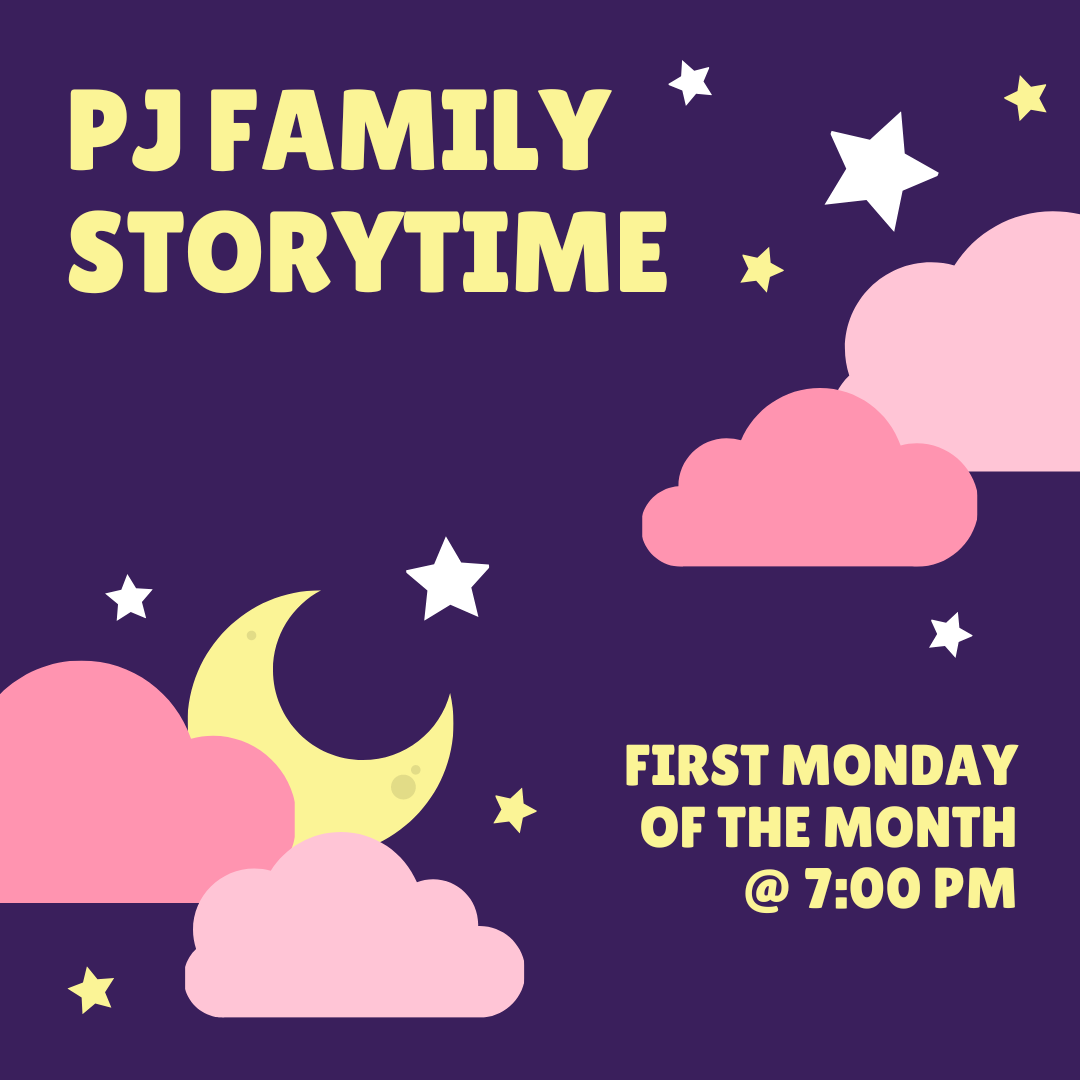 PJ Family Storytime - first Monday of the month at 7 pm.